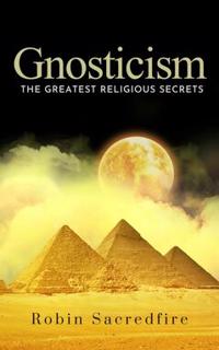 Gnosticism : The Greatest Religious Secrets