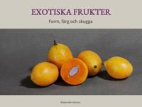 Exotiska frukter : Form, färg och skugga