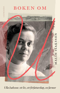 Bokomslag för Boken om U : Ulla Isaksson - ett liv, ett författarskap, en farmor