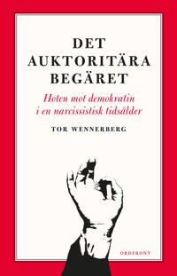 Det auktoritära begäret: Hoten mot demokratin i en narcissistisk tidsålder