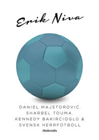 Daniel Majstorovic, Sharbel Touma, Kennedy Bakircioglü & svensk herrfotboll