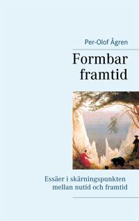 Formbar framtid: Essäer i skärningspunkten mellan nutid och framtid