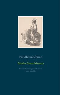 Moder Sveas historia: Den svenska nationspersonifikationen under fem sekler