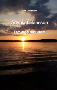 Advokat Hansson : fem dagar från jobbet