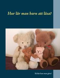 Hur lär man barn att läsa? : Så här kan man göra!