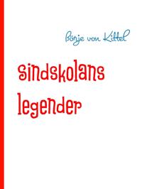 Sindskolans legender: Nedskrivna av historikern Börje von Kittel