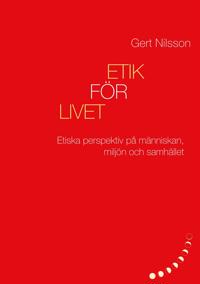 Etik för livet: Etiska perspektiv på människan, miljön och samhället