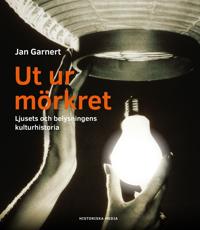 Ut ur mörkret : ljusets och belysningens kulturhistoria