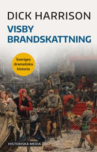 Visby brandskattning : Sveriges dramatiska historia