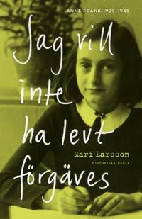 Bokomslag för "Jag vill inte ha levt förgäves. Anne Frank 1929-1945"