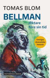 Bellman : Sveriges dramatiska historia