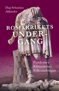 Romarrikets undergång : pandemier, klimatkriser, folkvandringar