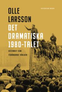 Bokomslag för "Det dramatiska 1980-talet : decenniet som förändrade världen"