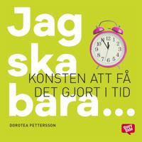 Jag ska bara... : konsten att få det gjort i tid