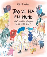 Bokomslag för Jag vill ha en hund : det spelar ingen roll vilken!