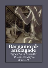 Barnamordanklagade : pighan Karin Joensdotter i Ol-Lars, Bondarfwe, Anno 1677