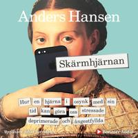 Skärmhjärnan : Hur en hjärna i osynk med sin tid kan göra oss stressade, deprimerade och ångestfyllda