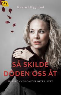 Så skilde döden oss åt: mardrömmen cancer mitt i livet