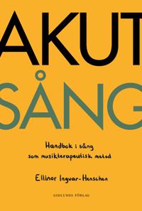 Akut sång : Handbok i sång som musikterapeutisk metod
