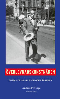 Överlevnadskonstnären : Gösta Adrian Nilsson och pängarna