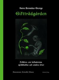 Giftträdgården : folklore om belladonna, spikklubba och andra örter