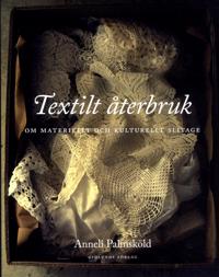 Bokomslag för Textilt återbruk : Om materiellt och kulturellt slitage