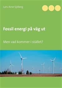 Fossil energi på väg ut : men vad kommer i stället?