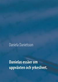 Danielas essäer om uppväxten och yrkeslivet.