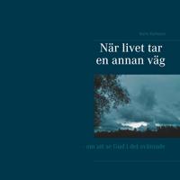 När livet tar en annan väg: - om att se Gud i det oväntade