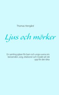 Ljus och mörker: En samling pjäser för barn och unga vuxna om beroenden, sorg, relationer och modet att stå upp för det rätta
