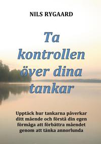 Ta kontrollen över dina tankar: Upptäck hur tankarna påverkar ditt mående och förstå din egen förmåga att förbättra måendet genom att tänka annorlunda