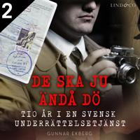 De ska ju ändå dö: tio år i en svensk underrättelsetjänst - Del 2