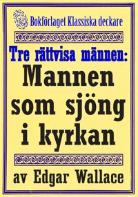 De tre rättvisa männen: Mannen som sjöng i kyrkan. Återutgivning av deckarnovell från 1932