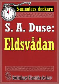 5-minuters deckare. S. A. Duse: Eldsvådan. Återutgivning av text från 1922