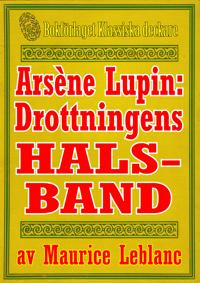 Arsène Lupin: Drottningens halsband. Text från 1907 kompletterad med ordlista och fakta