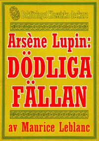 Arsène Lupin: Dödliga fällan. Text från 1914 kompletterad med fakta och ordlista