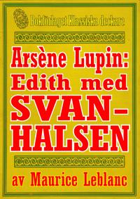 Arsène Lupin: Edith med svanhalsen. Text från 1914 kompletterad med fakta och ordlista