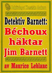 Detektiven Jim Barnett: Béchoux häktar Jim Barnett. Återutgivning av text från 1928, kompletterad med fakta och ordlista