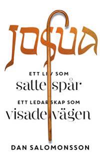 Josua : ett liv som satte spår, ett ledarskap som visade vägen