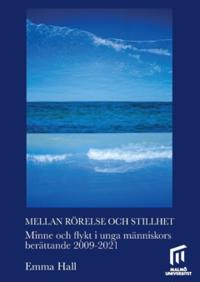 Mellan rörelse och stillhet : minne och flykt i unga människors berättande 2009–2021