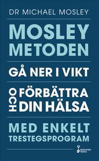 Mosleymetoden : gå ner i vikt och förbättra din hälsa med enkelt trestegsprogram