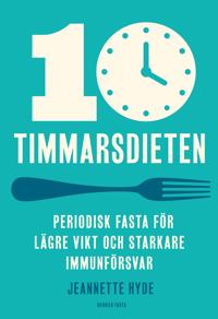 10-timmarsdieten : Periodisk fasta för lägre vikt och starkare immunförsvar