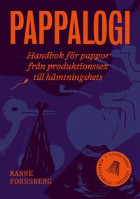 Bokomslag för Pappalogi : Handbok för pappor från produktionssex till hämtningshets