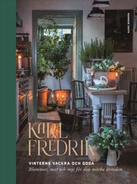 Bokomslag för Karl Fredrik : vinterns vackra och goda - blommor, mat och mys för den mörka årstiden