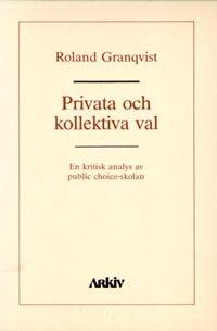 Privata och kollektiva val : en kritisk analys av public choice-skolan