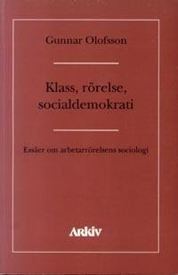 Klass, rörelse, socialdemokrati : essäer om asbetarrörelsens sociologi