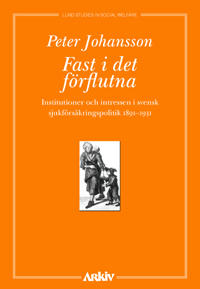 Fast i det förflutna : institutioner och intressen i svensk sjukförsäkrings
