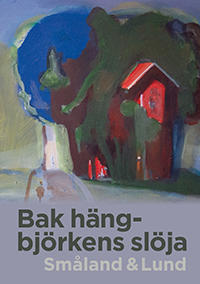 Bak hängbjörkens slöja : Småland & Lund