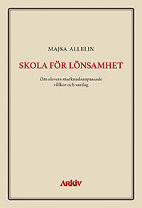 Skola för lönsamhet : om elevers marknadsanpassade villkor och vardag