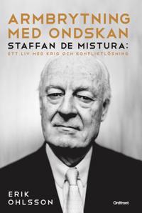 Armbrytning med ondskan : Staffan de Mistura: Ett liv med krig och konfliktlösning